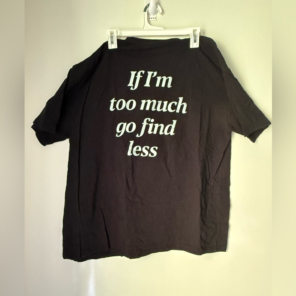 If I’m to much go find less / Black 2XL T-Shirt